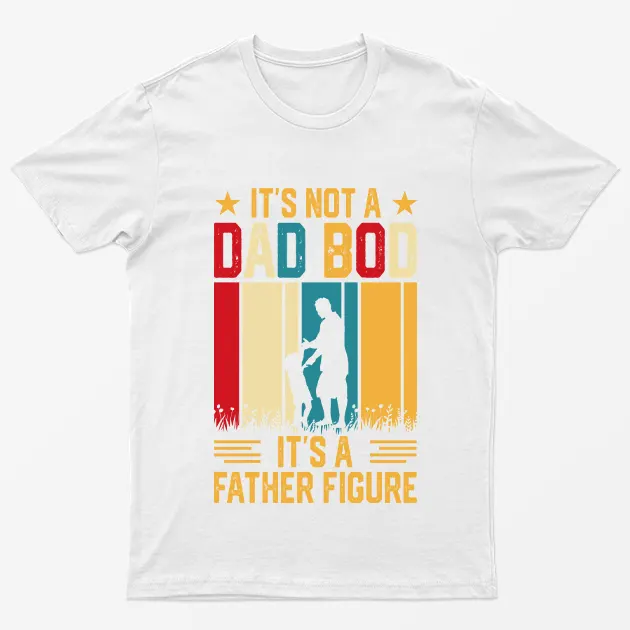 White Its not a Dad Bod Its a Father Figure T-Shirt