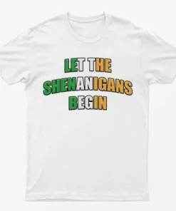 White Let The Shenanigans Begin T-Shirt