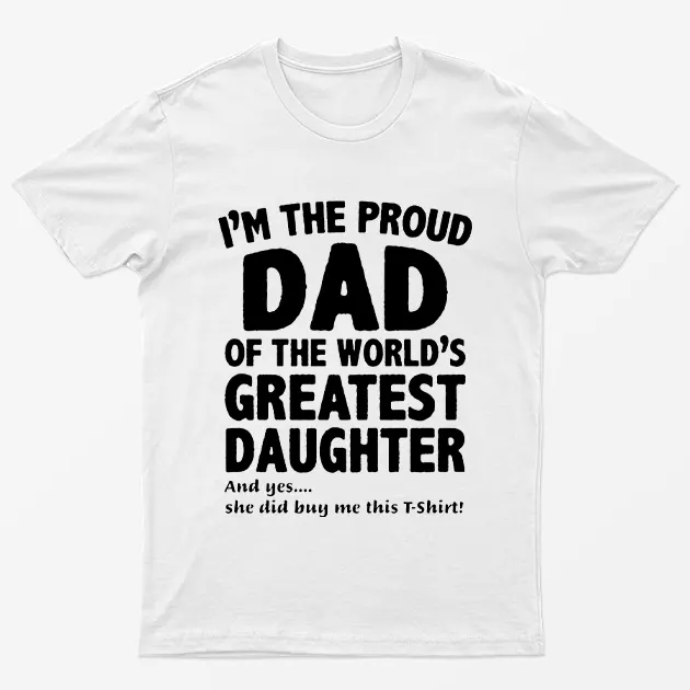 White Proud Dad of Worlds Greatest Daughter T-Shirt