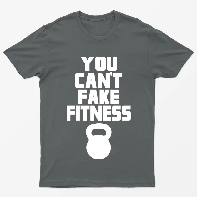 You Cant Fake Fitness T-Shirt