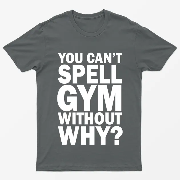 You Cant Spell Gym Without Why T-Shirt