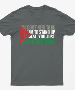 Charcoal You Just Need To Be Human Free Gaza T-Shirt