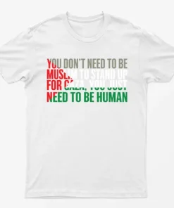 White You Just Need To Be Human Free Gaza T-Shirt