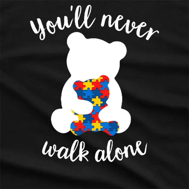 You Will Never Walk Alone Bear Autism T-Shirt