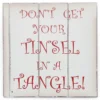 The Christmas Shop DonT Get Your Tinsel In A Tangle Sign